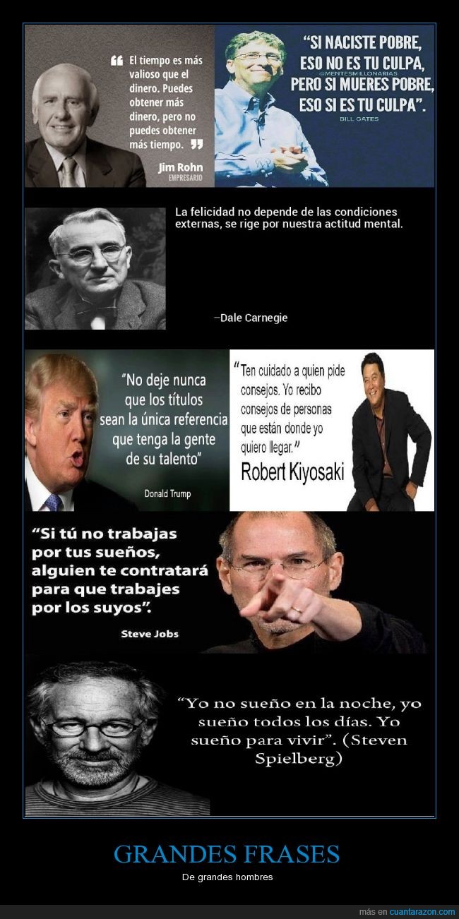 Jim Rohn,Donald Trump,Grandes me refiero en cuanto a negocios,Específicamente en negocios y liderazgo,Robert Kiyozaki,Steve Jobs,Steven Spielberg,Dale Carnagie,Bill Gates